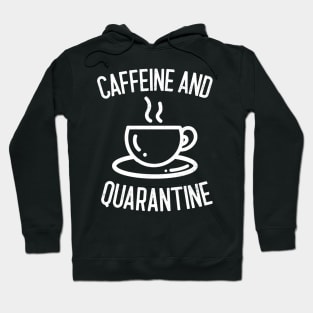 Caffeine and Quarantine Hoodie